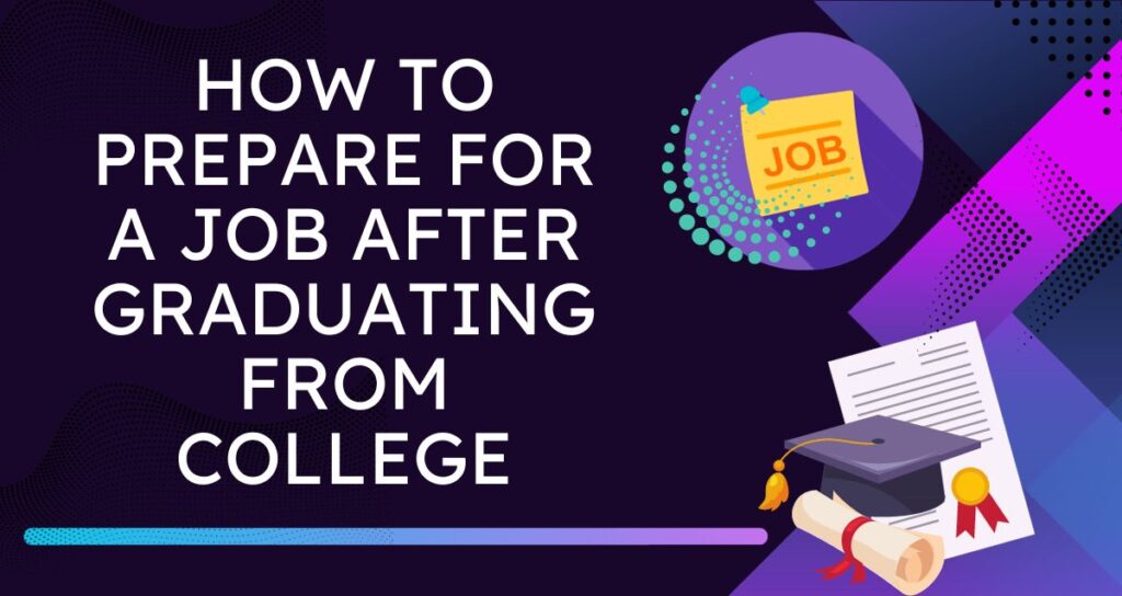 How to Prepare for a Job After Graduating from College